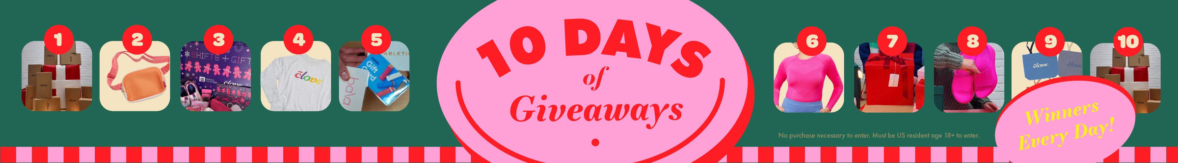 10 Days of Giveaways, Winners Every Day! No purchase necessary to enter. Must be US resident age 18+ to enter.