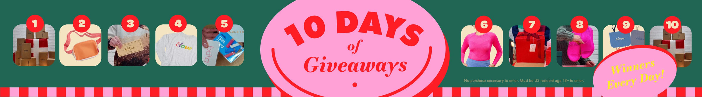 10 Days of Giveaways, Winners Every Day! No purchase necessary to enter. Must be US resident age 18+ to enter.