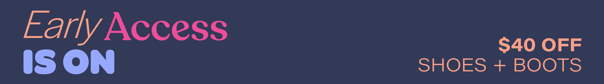 Early Access is On. $40 off shoes + boots. Discount Applied in Cart.