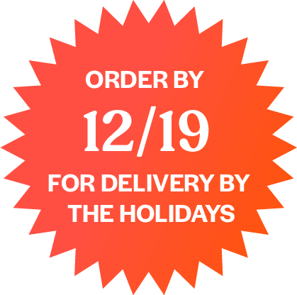Order By 12/19 for Delivery by the Holidays