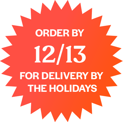 Order By 12/13 for Delivery by the Holidays